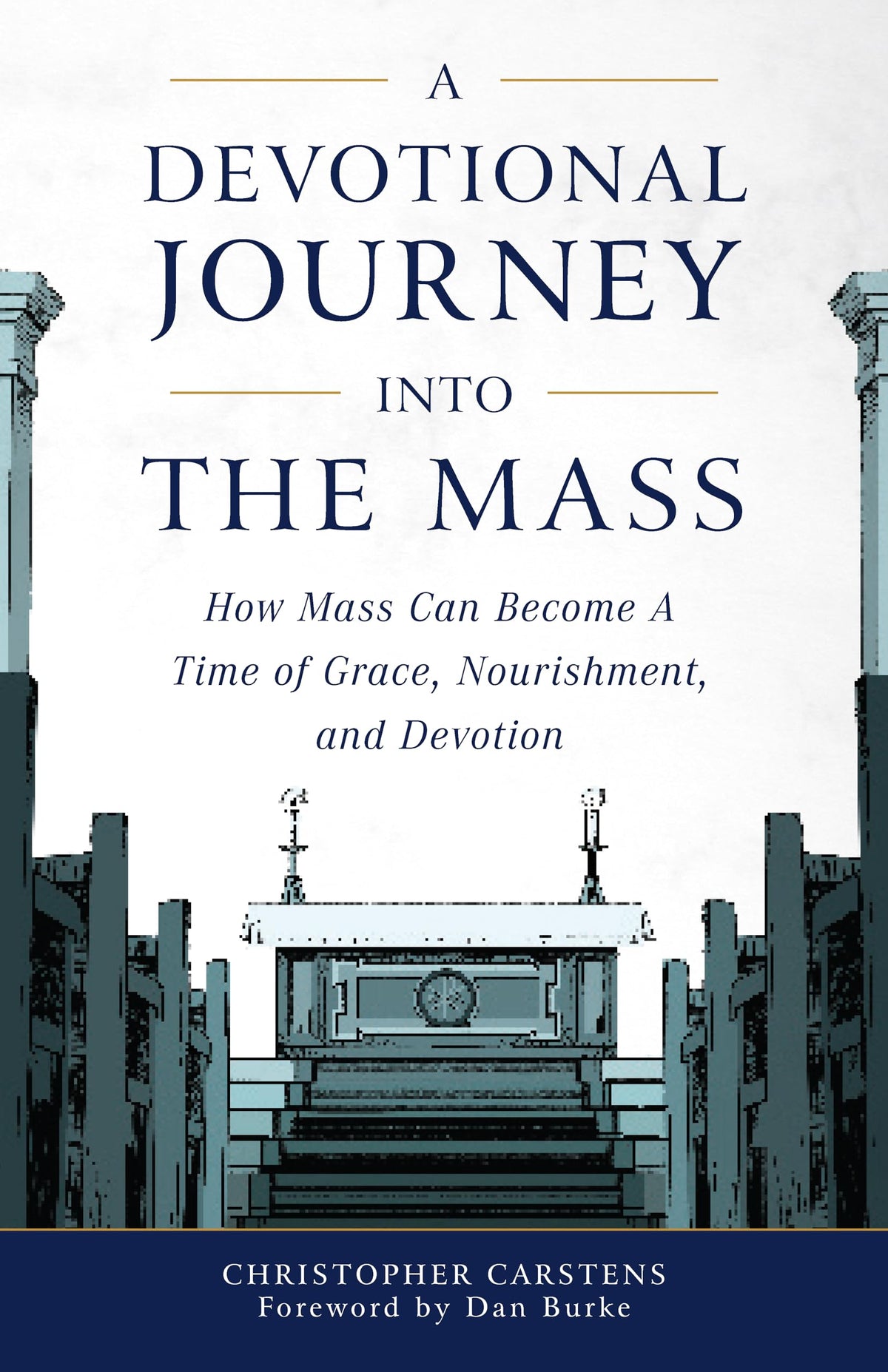 A Devotional Journey into the Mass: How Mass Can Become a Time of Grace, Nourishment, and Devotion