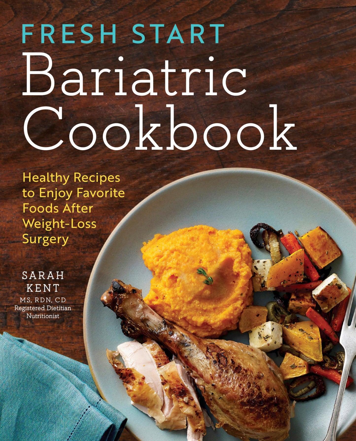 Fresh Start Bariatric Cookbook: Healthy Recipes to Enjoy Favorite Foods After Weight-Loss Surgery - 5777