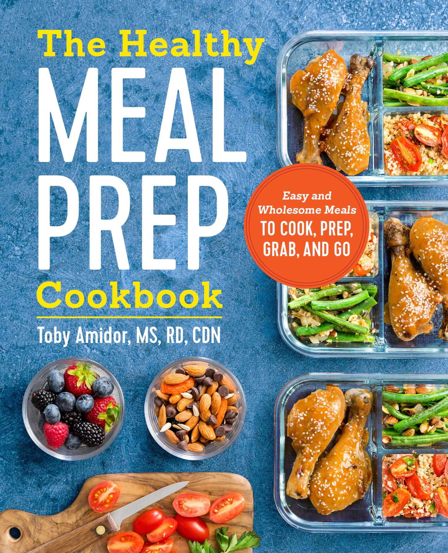 The Healthy Meal Prep Cookbook: Easy and Wholesome Meals to Cook, Prep, Grab, and Go - 3033