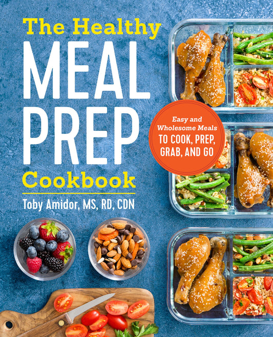 The Healthy Meal Prep Cookbook: Easy and Wholesome Meals to Cook, Prep, Grab, and Go - 3033