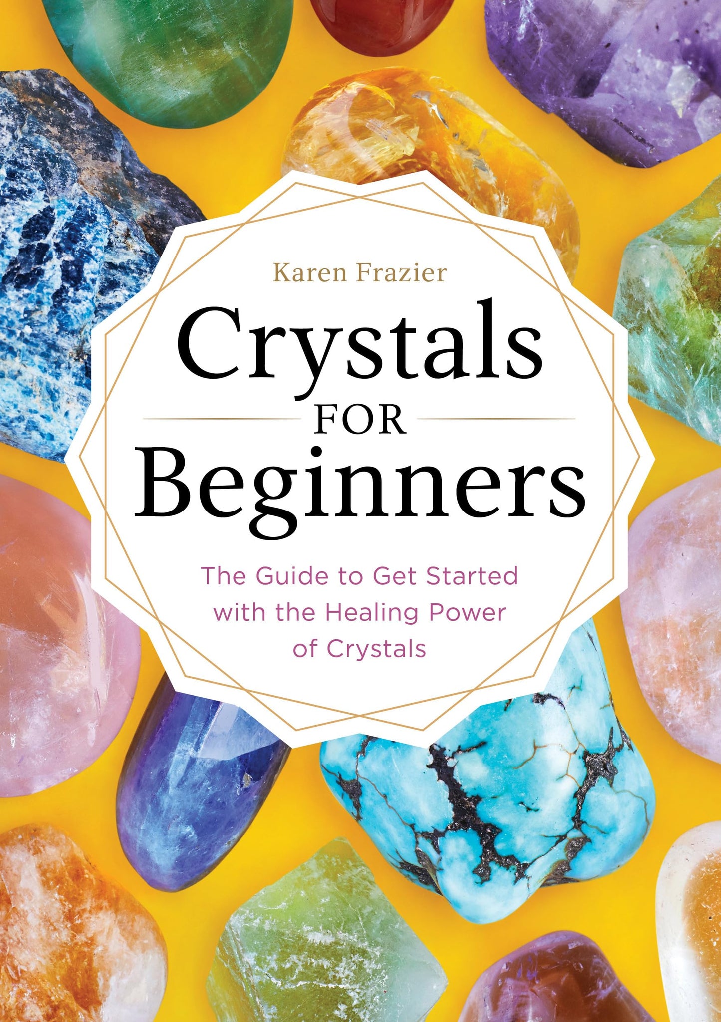 Crystals for Beginners: The Guide to Get Started with the Healing Power of Crystals - 5557