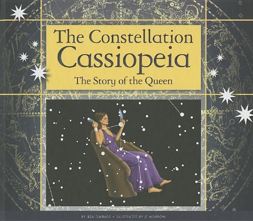 The Constellation Cassiopeia: The Story of the Queen (Constellations)