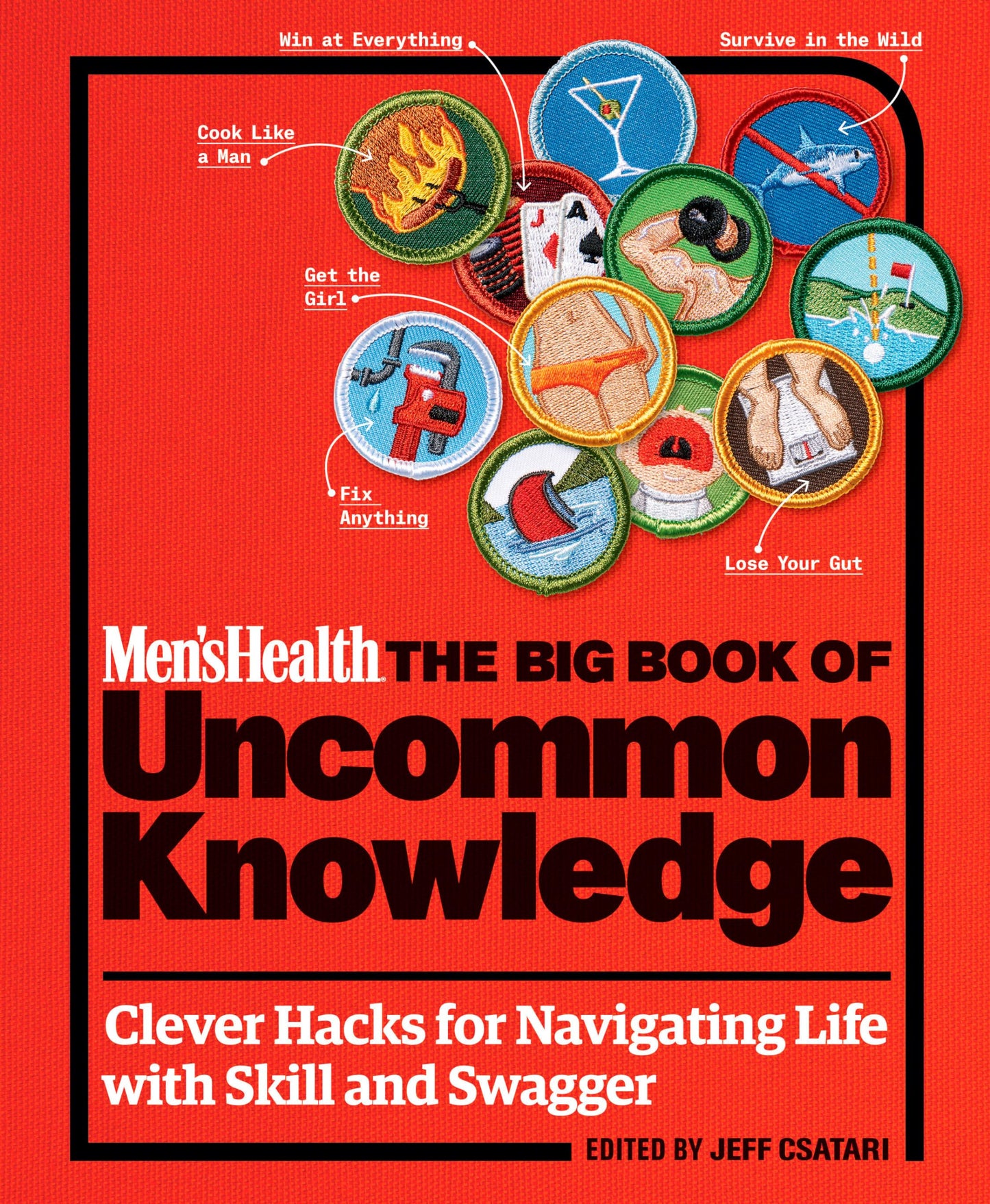 Men's Health: The Big Book of Uncommon Knowledge: Clever Hacks for Navigating Life with Skill and Swagger!