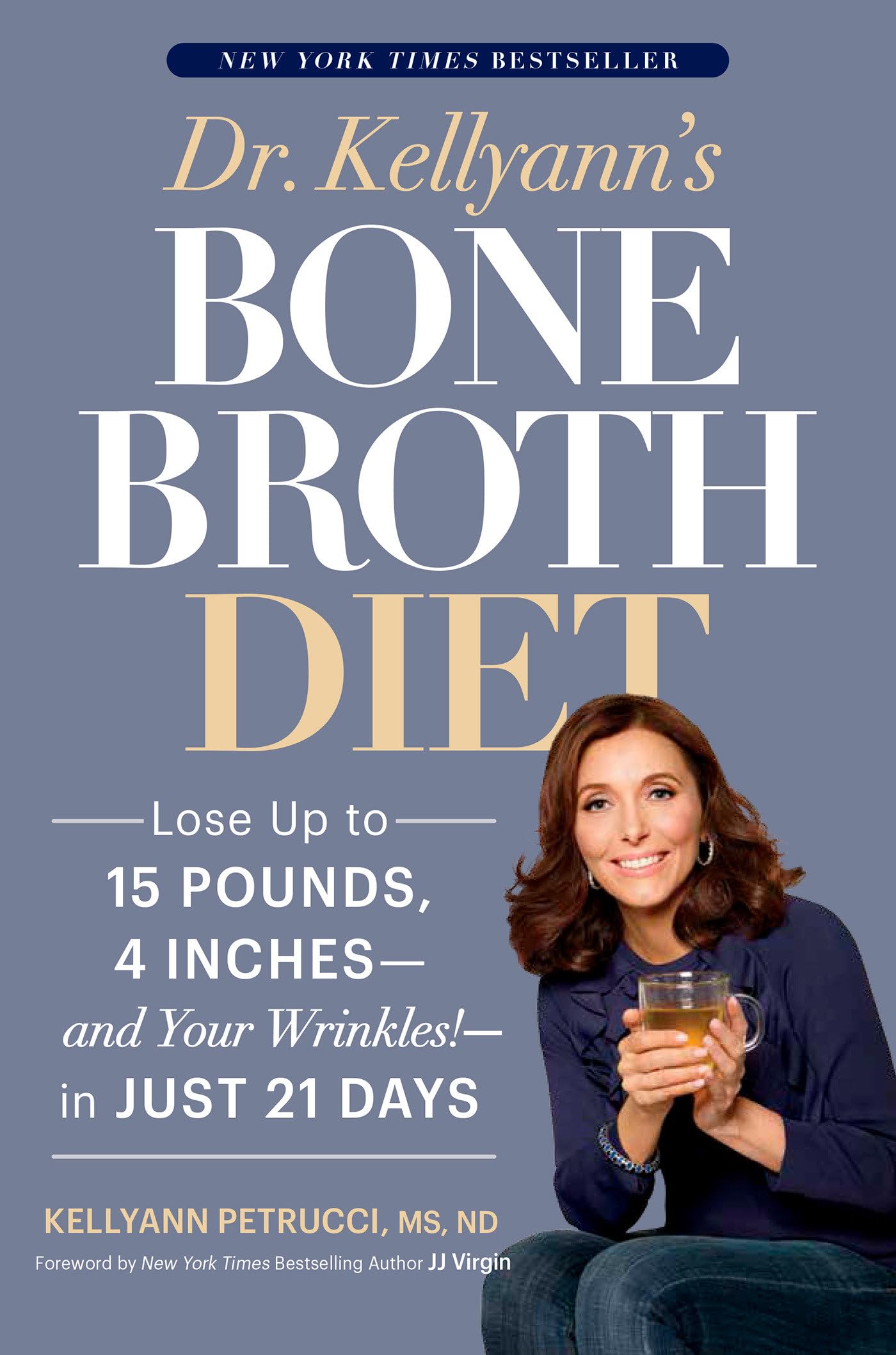 Dr. Kellyann's Bone Broth Diet: Lose Up to 15 Pounds, 4 Inches--and Your Wrinkles!--in Just 21 Days - 1510