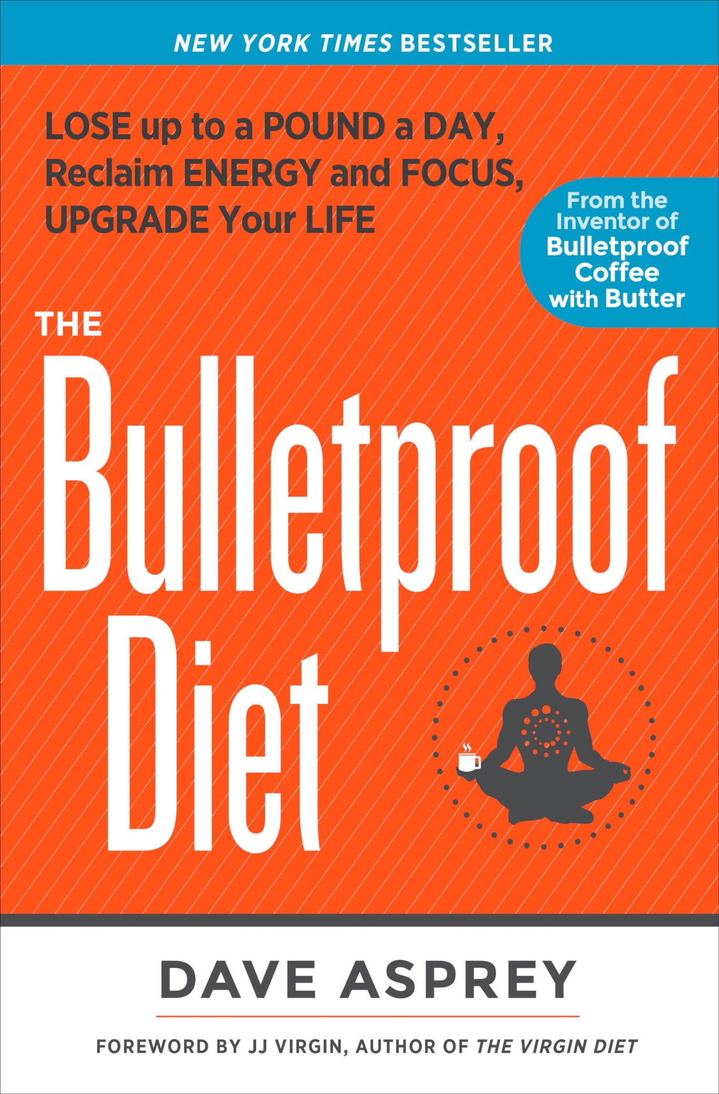 The Bulletproof Diet: Lose Up to a Pound a Day, Reclaim Energy and Focus, Upgrade Your Life - 5066