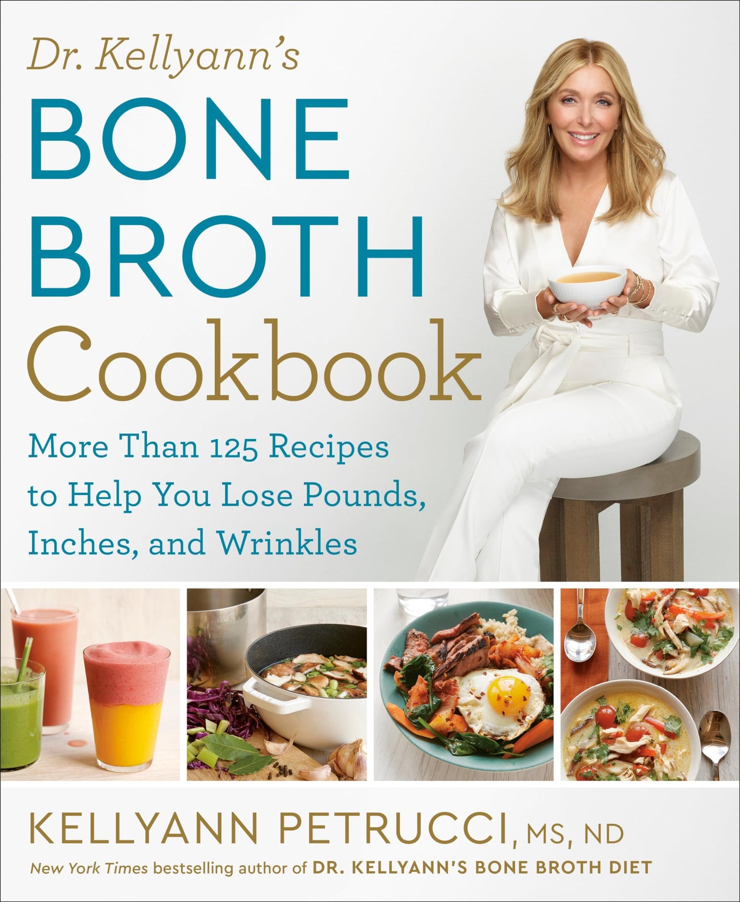 Dr. Kellyann's Bone Broth Cookbook: 125 Recipes to Help You Lose Pounds, Inches, and Wrinkles - 7176