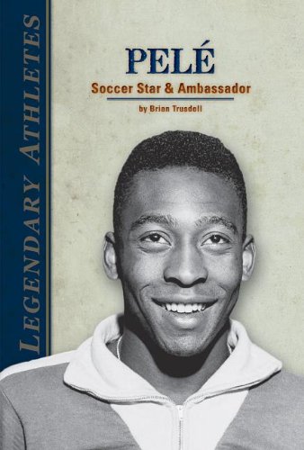 Pelé: Soccer Star & Ambassador (Legendary Athletes)