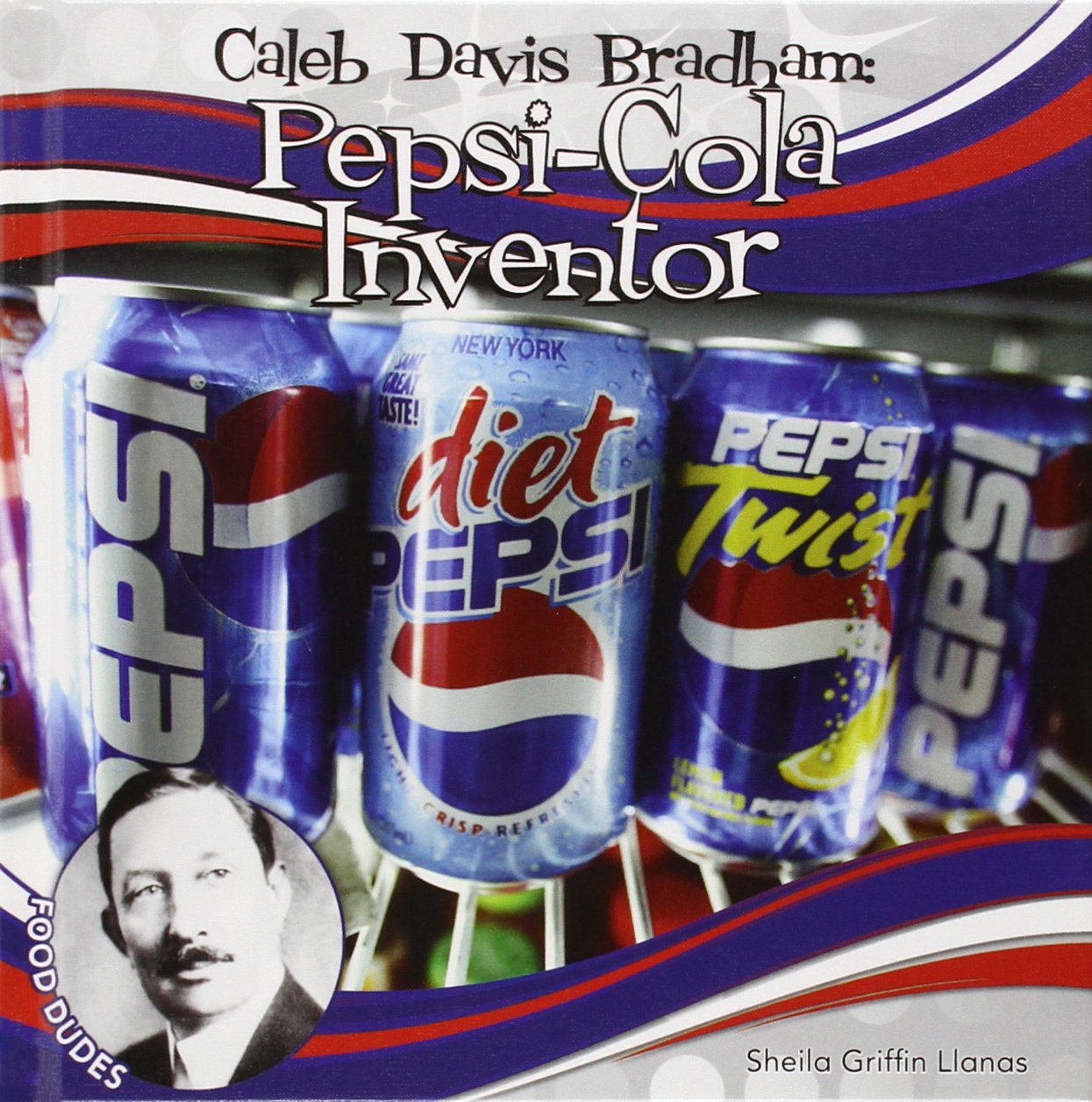 Caleb Davis Bradham: Pepsi-cola Inventor (Food Dudes Set 2)