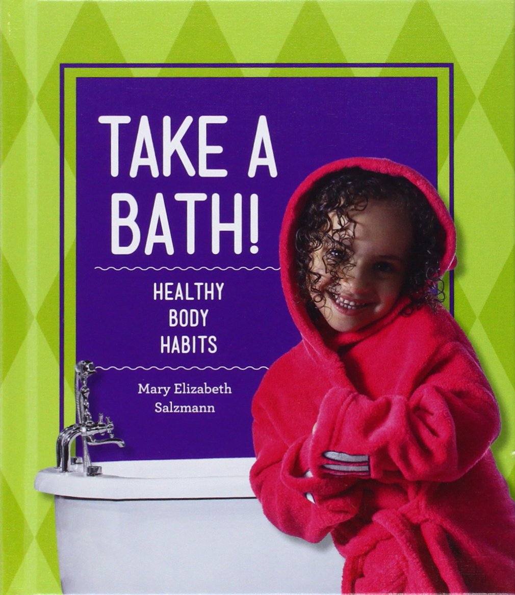 Take a Bath!: Healthy Body Habits (Healthy Habits)