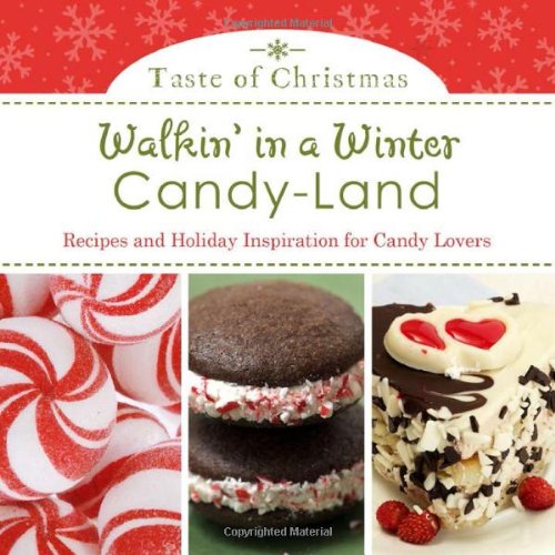 Walkin' in a Winter Candy-Land: Recipes and Holiday Inspiration for Candy Lovers (Taste of Christmas)