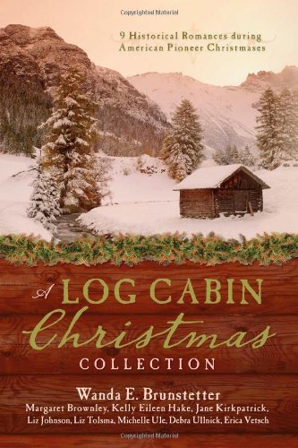 A Log Cabin Christmas: 9 Historical Romances during American Pioneer Christmases
