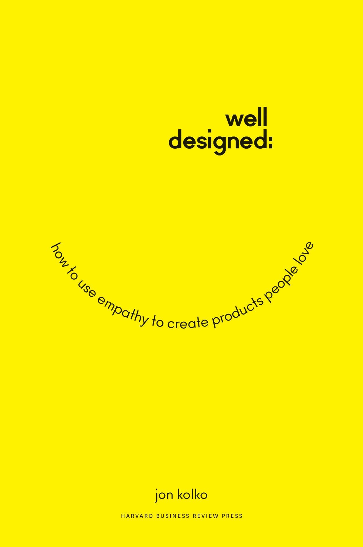 Well-Designed: How to Use Empathy to Create Products People Love - 751