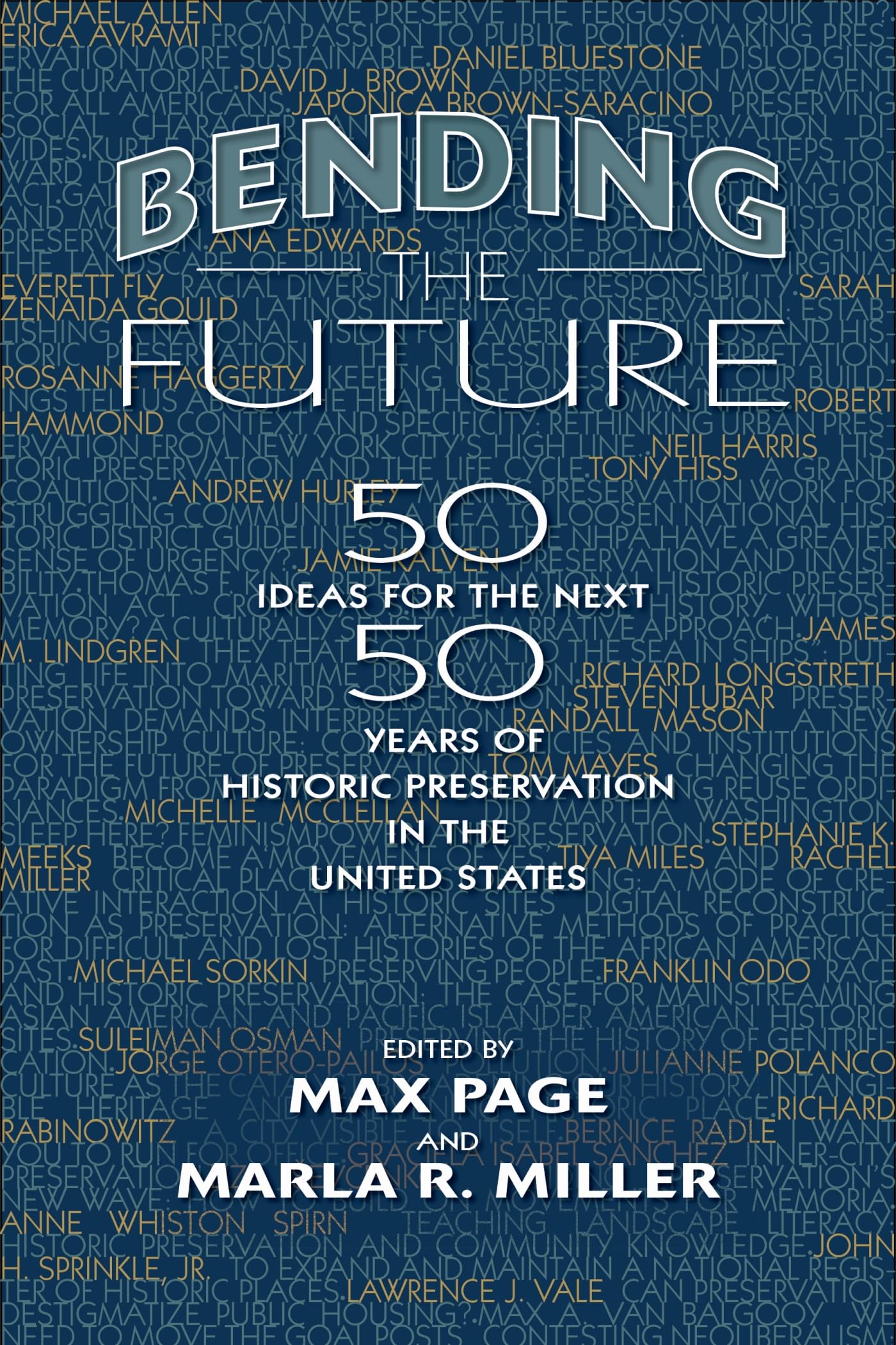 Bending the Future: Fifty Ideas for the Next Fifty Years of Historic Preservation in the United States (Public History in Historical Perspective) - 3106