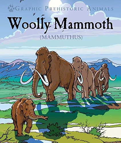 Woolly Mammoth: Mammuthus (Graphic Prehistoric Animals) - 4215