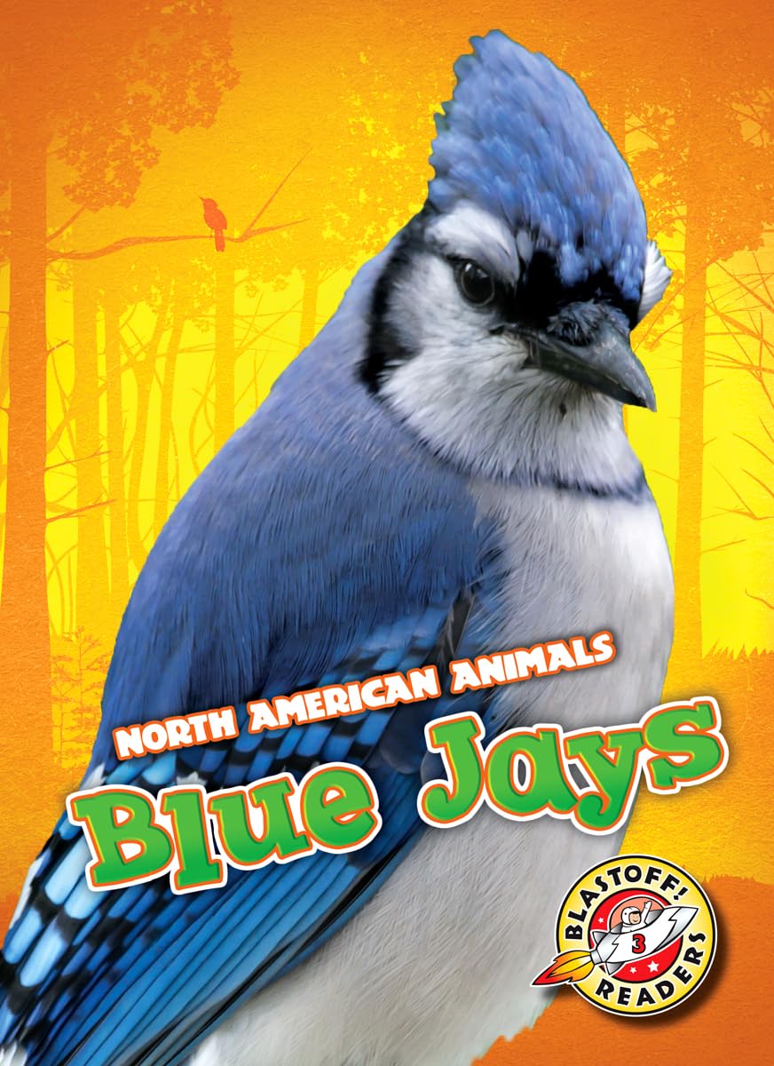 Blue Jays (North American Animals: Blastoff Readers. Level 3)