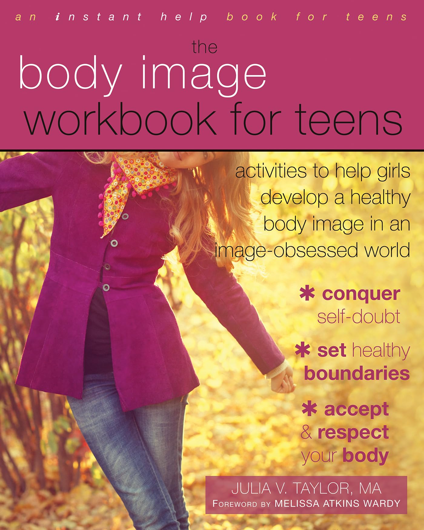 The Body Image Workbook for Teens: Activities to Help Girls Develop a Healthy Body Image in an Image-Obsessed World (Instant Help Solutions)