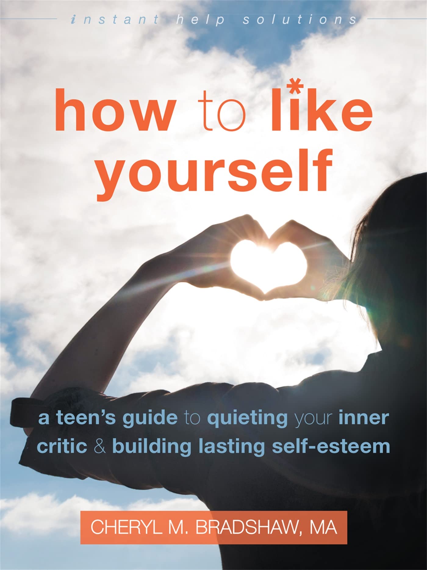 How to Like Yourself: A Teen's Guide to Quieting Your Inner Critic and Building Lasting Self-Esteem (The Instant Help Solutions Series)