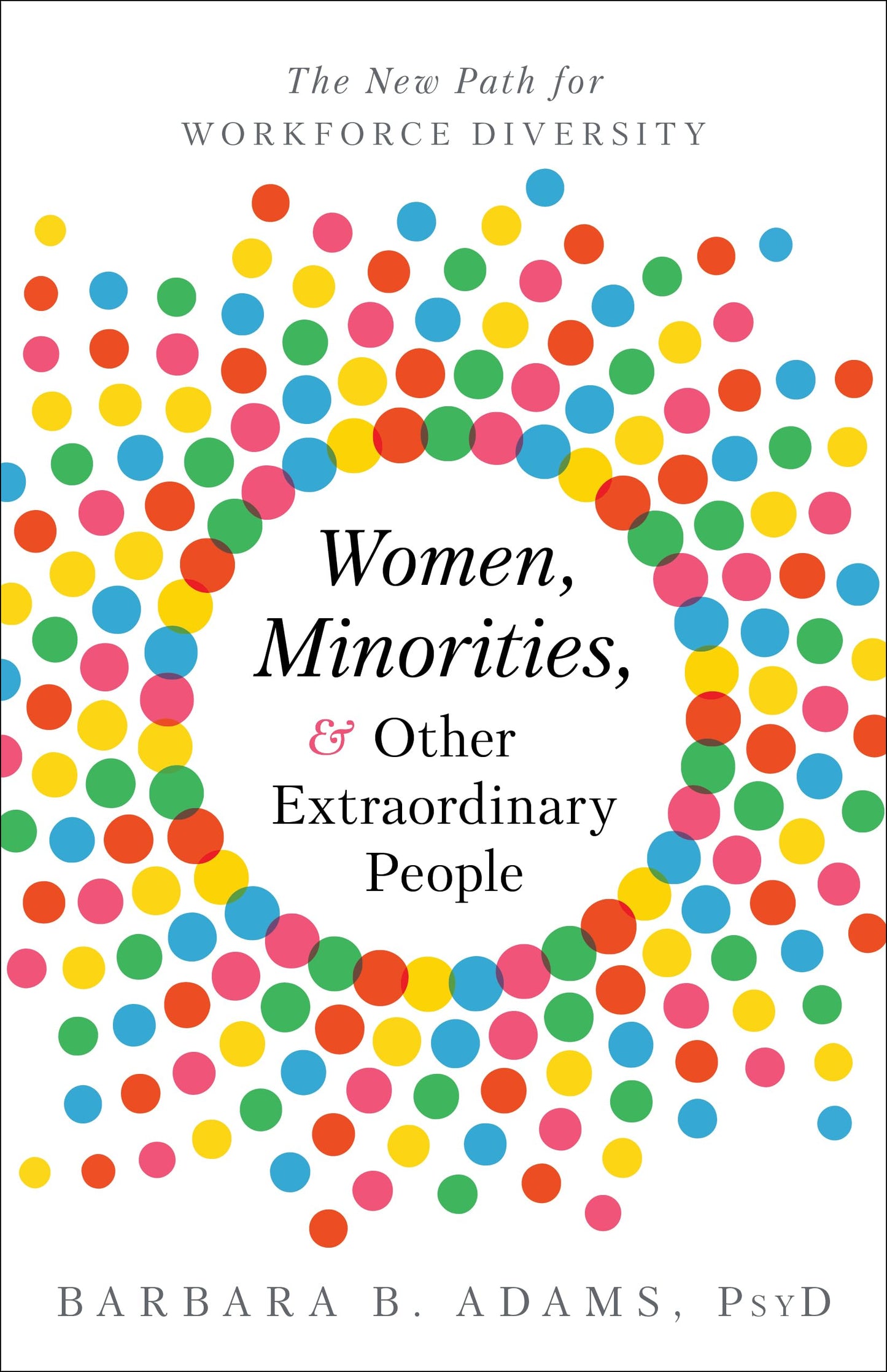 Women, Minorities, and Other Extraordinary People: The New Path for Workforce Diversity - 9500