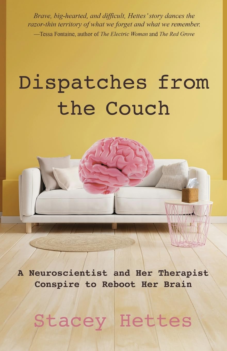 Dispatches from the Couch: A Neuroscientist and Her Therapist Conspire to Reboot Her Brain