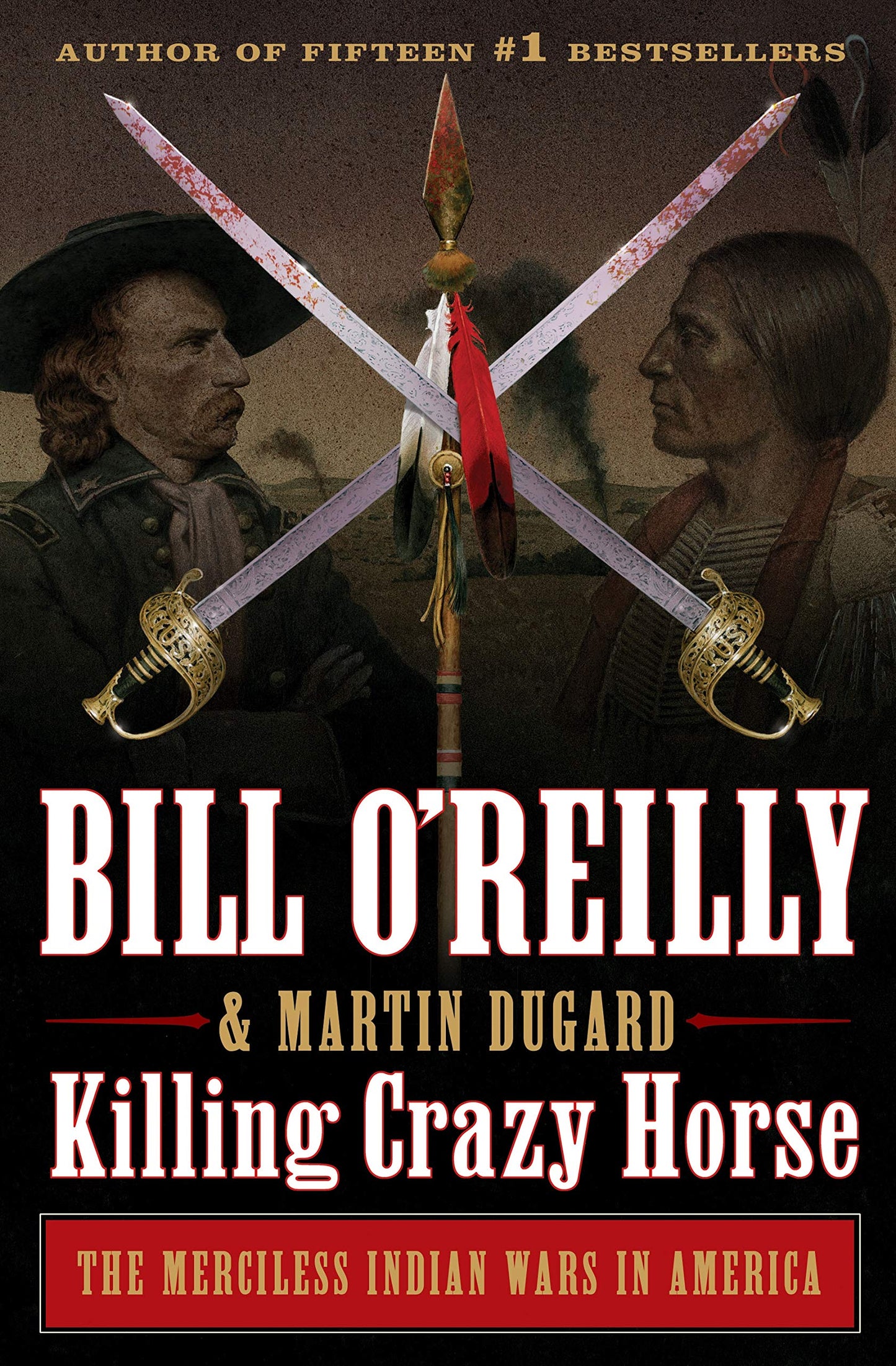 Killing Crazy Horse: The Merciless Indian Wars in America (Bill O'Reilly's Killing Series) - 3471