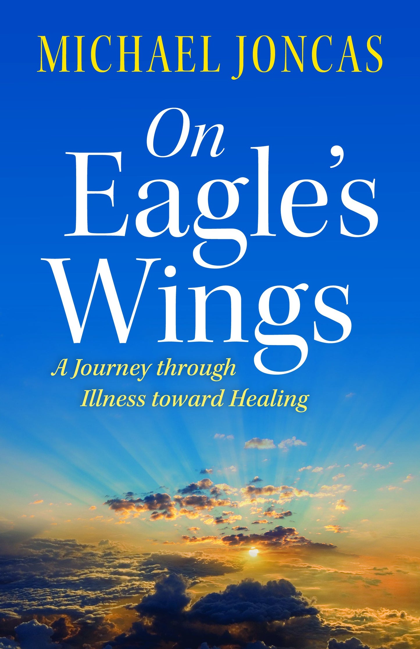 On Eagle's Wings: A Journey Through Illness Toward Healing - 6203