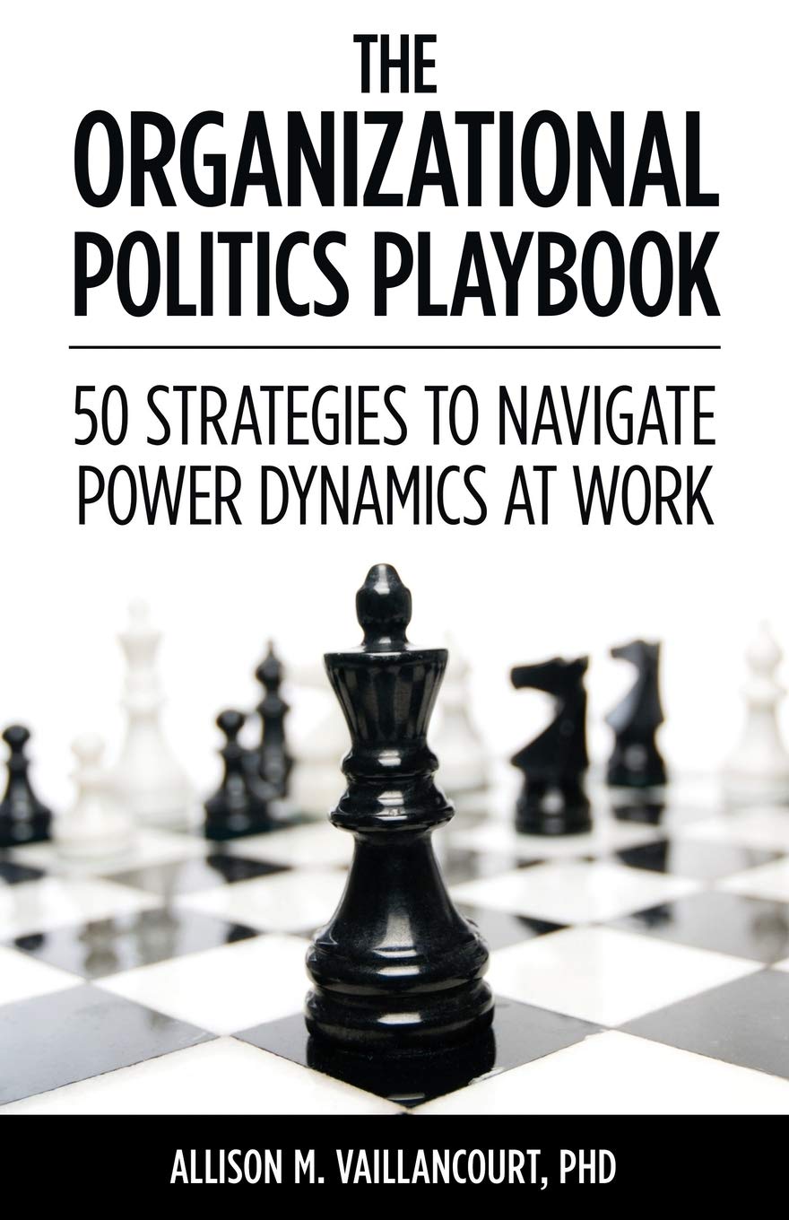 The Organizational Politics Playbook: 50 Strategies to Navigate Power Dynamics at Work - 9251