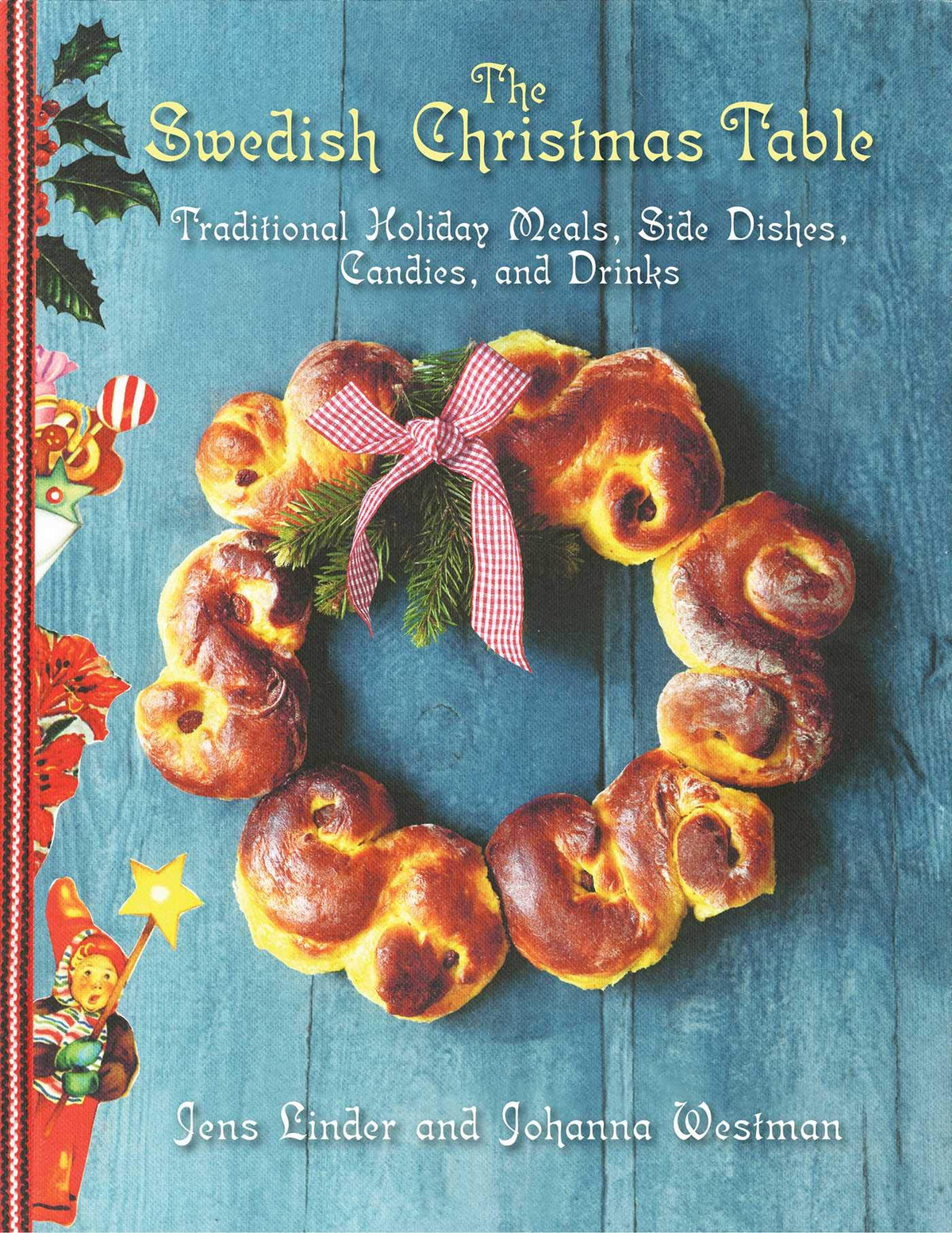 The Swedish Christmas Table: Traditional Holiday Meals, Side Dishes, Candies, and Drinks