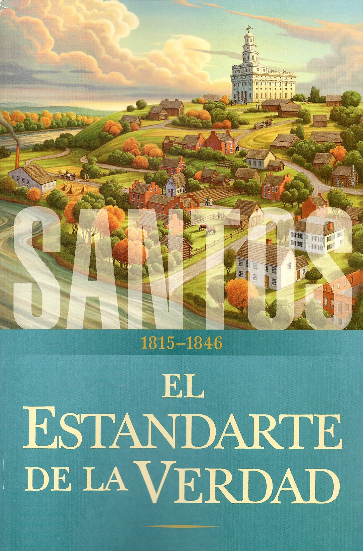 Santos: La historia de la Iglesia de Jesucristo en los últimos días: Tomo I: El estandarte de la verdad, 1815-1846