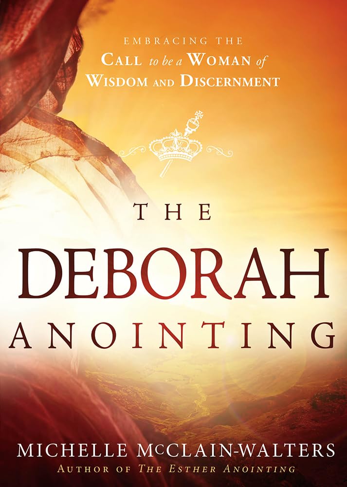 THE DEBORAH ANOINTING: EMBRACING
