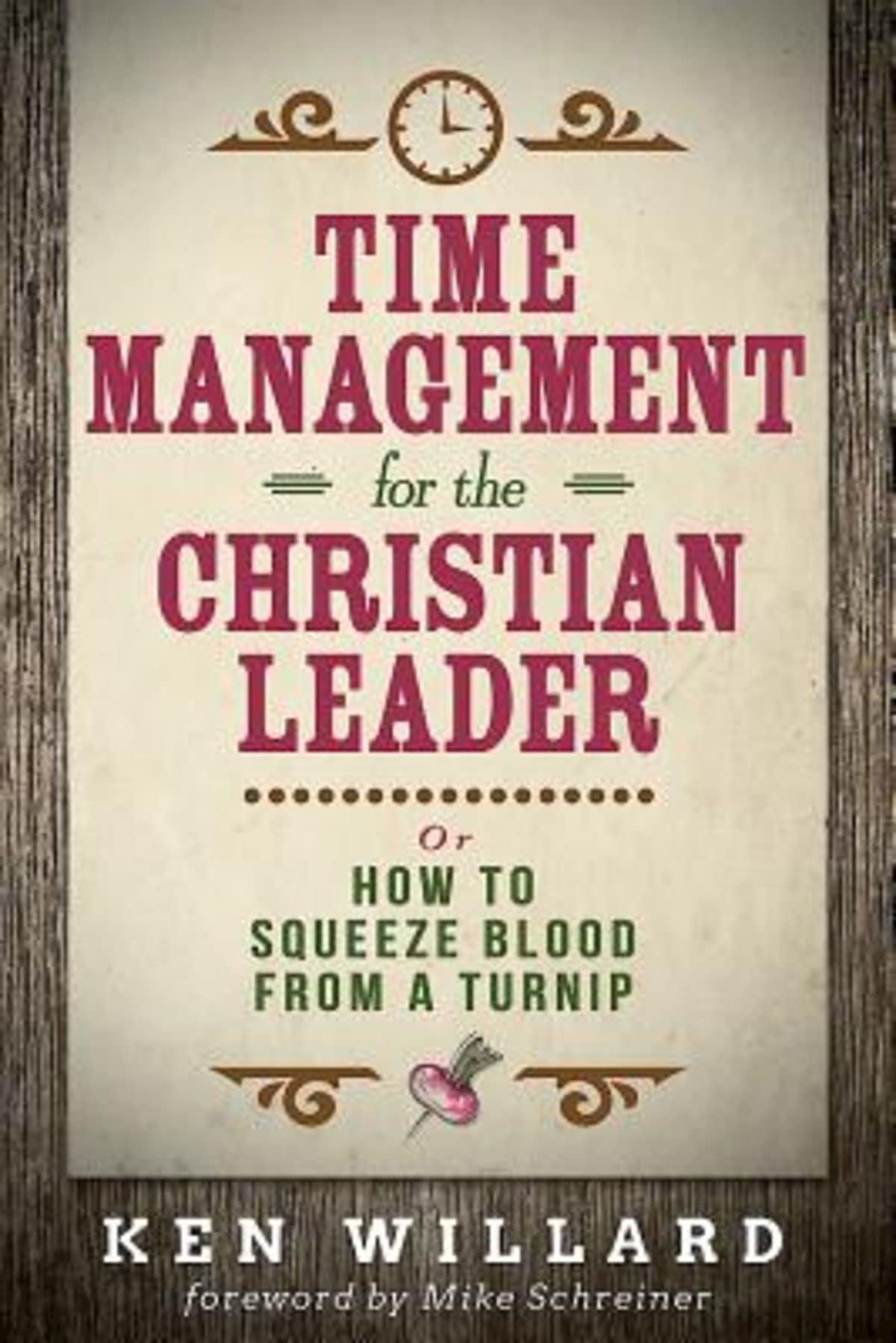 Time Management for the Christian Leader: Or How to Squeeze Blood from a Turnip