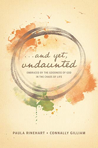 And Yet, Undaunted: Embraced by the Goodness of God in the Chaos of Life - 647