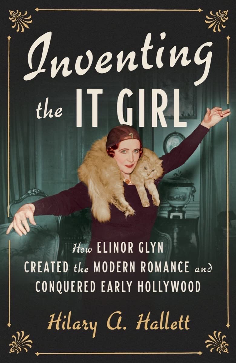 Inventing the It Girl: How Elinor Glyn Created the Modern Romance and Conquered Early Hollywood - 6254