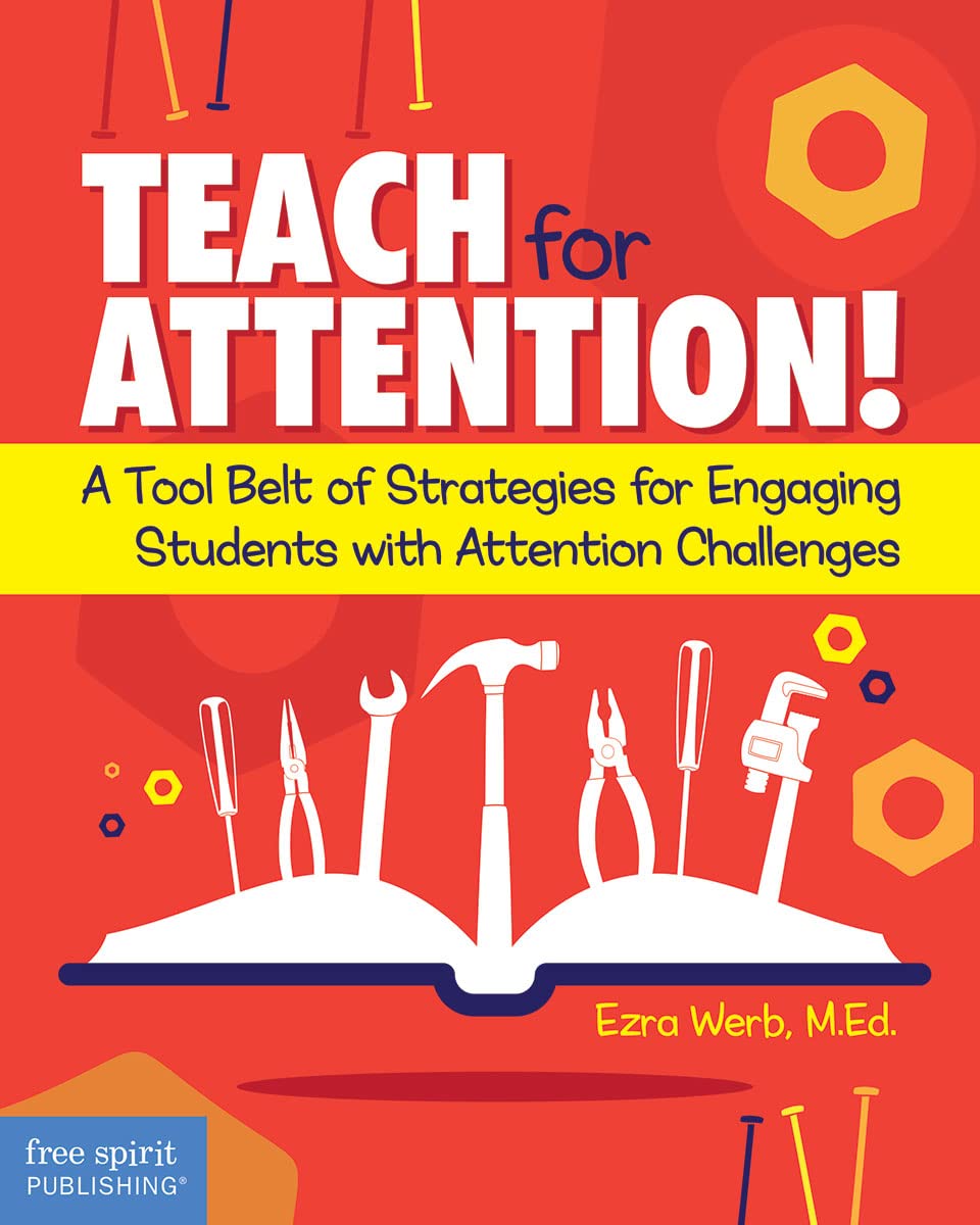 Teach for Attention!: A Tool Belt of Strategies for Engaging Students with Attention Challenges (Free Spirit Professional®)