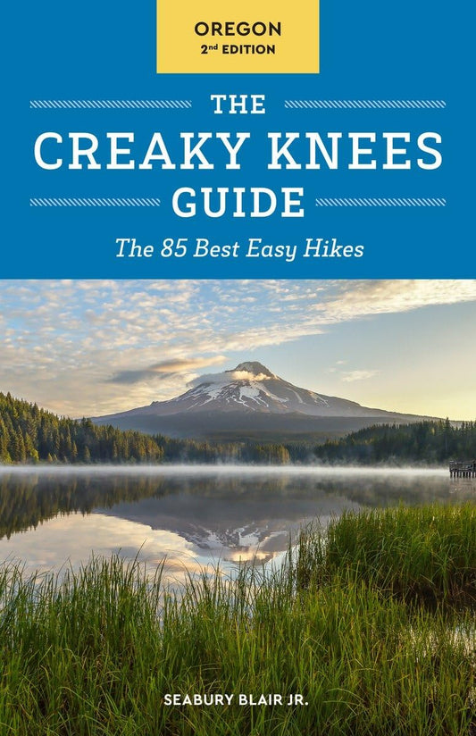 The Creaky Knees Guide Oregon, 2nd Edition: The 85 Best Easy Hikes - 2449
