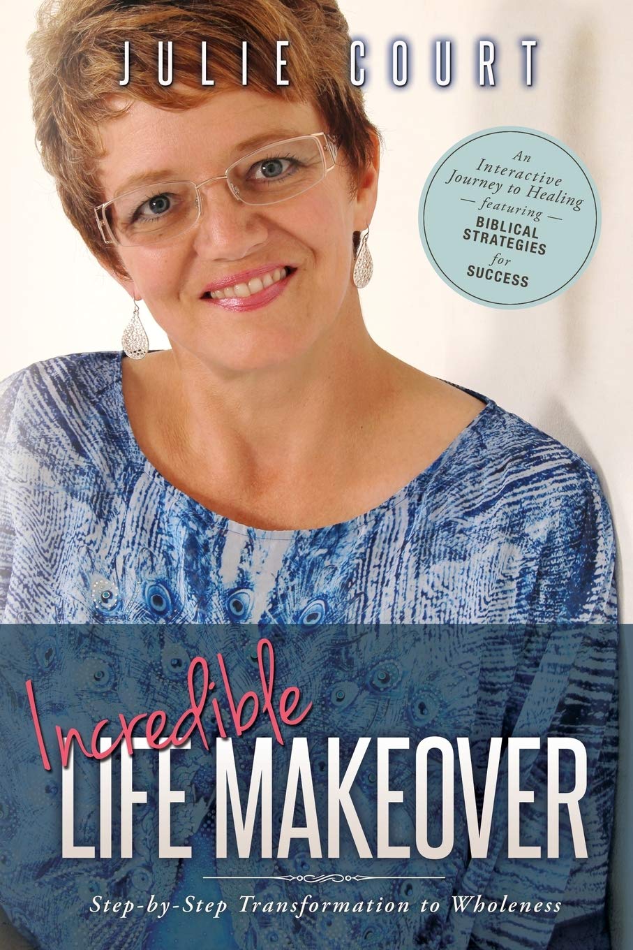 Incredible Life Makeover: Step-by-Step Transformation to Wholeness