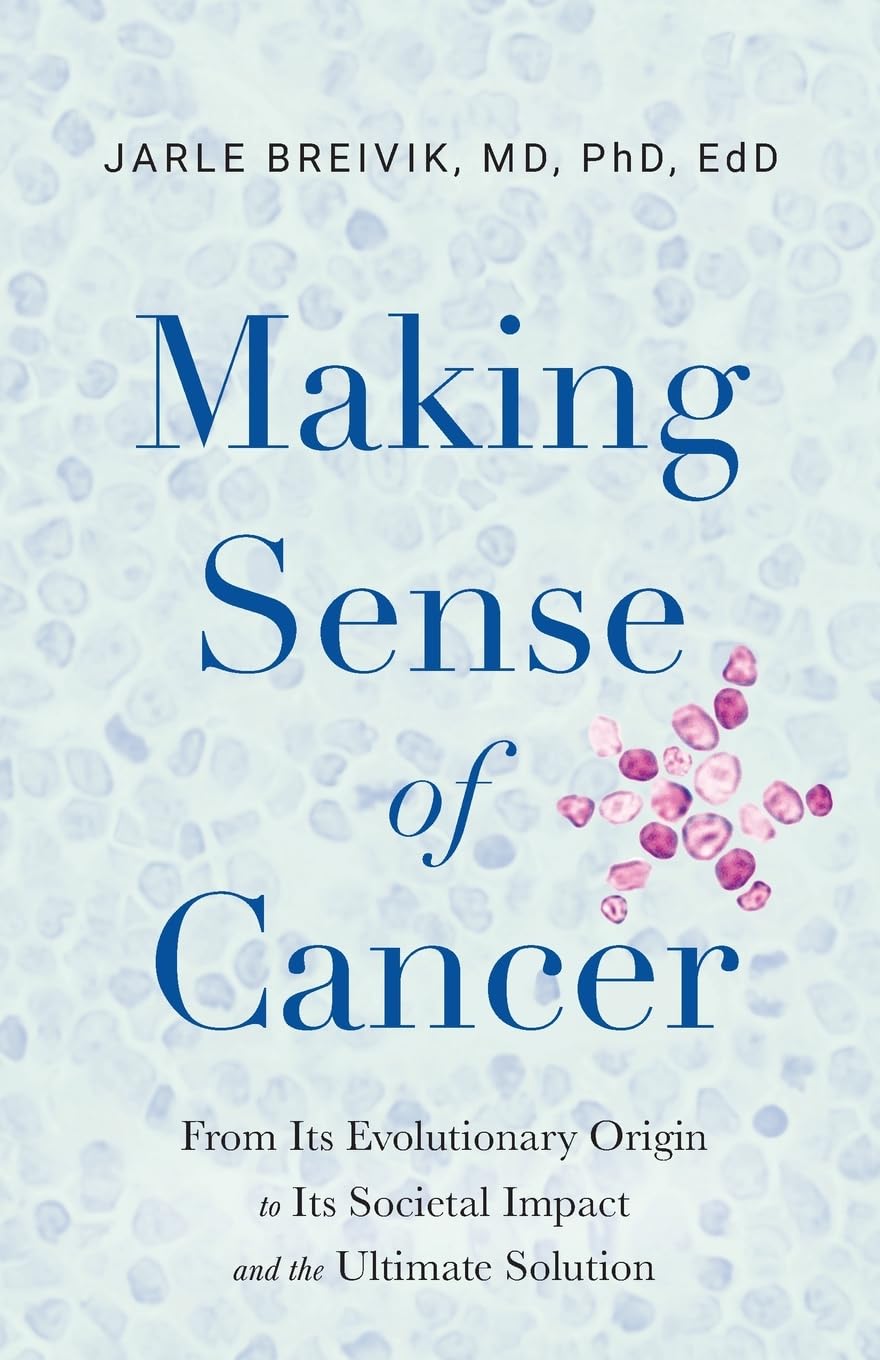Making Sense of Cancer: From Its Evolutionary Origin to Its Societal Impact and the Ultimate Solution - 8591
