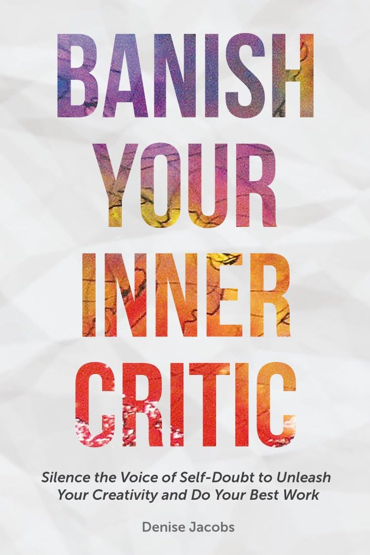 Banish Your Inner Critic: Silence the Voice of Self-Doubt to Unleash Your Creativity and Do Your Best Work (Gift for artists) - 4835