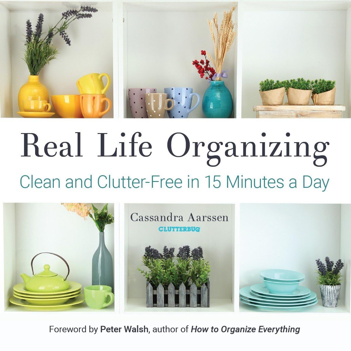 Real Life Organizing: Clean and Clutter-Free in 15 Minutes a Day (Feng Shui Decorating, For fans of Cluttered Mess) (Clutterbug) - 3052