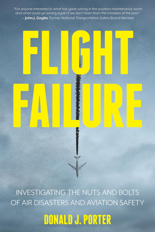 Flight Failure: Investigating the Nuts and Bolts of Air Disasters and Aviation Safety - 4744