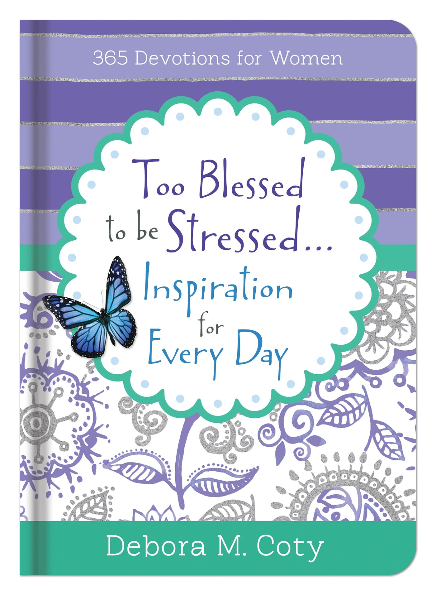 Too Blessed To Be Stressed. . .Inspiration for Every Day: 365 Devotions for Women - 5672