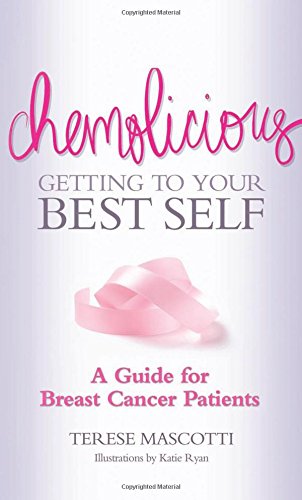 Chemolicious: Getting to Your Best Self: A Guide for Breast Cancer Patients