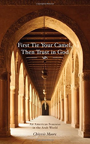 First Tie Your Camel Then Trust in God: An American Feminist in the Arab World
