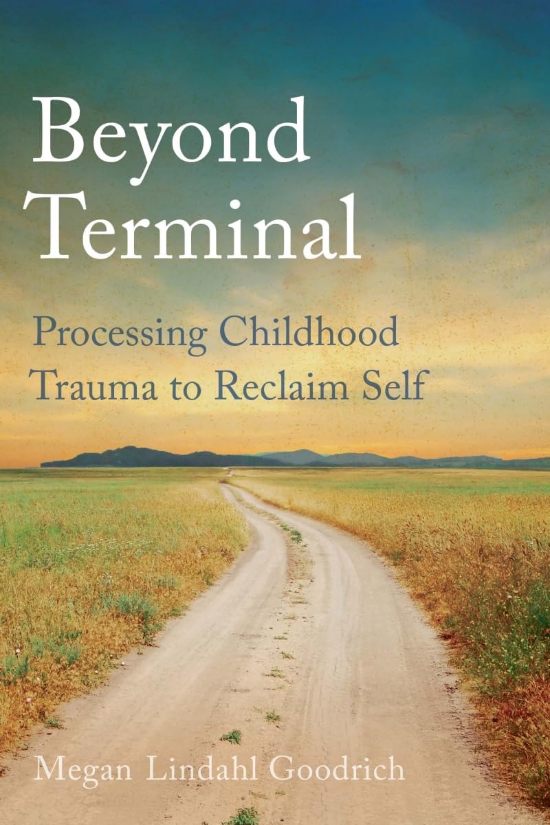 Beyond Terminal: Processing Childhood Trauma to Reclaim Self