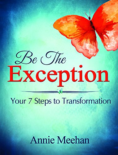 Be the Exception: Your 7 Steps to Transformation
