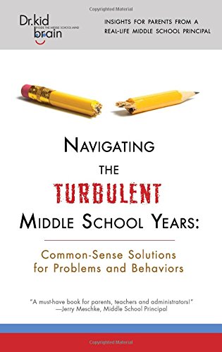 Navigating the Turbulent Middle School Years: Common-Sense Solutions for Problems and Behaviors