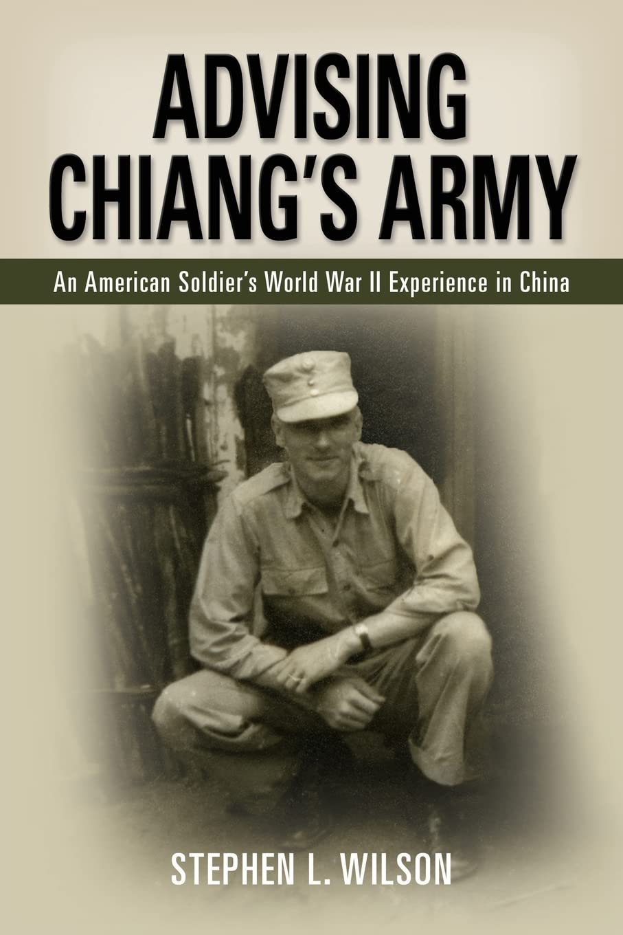Advising Chiang's Army: An American Soldier's World War II Experience in China