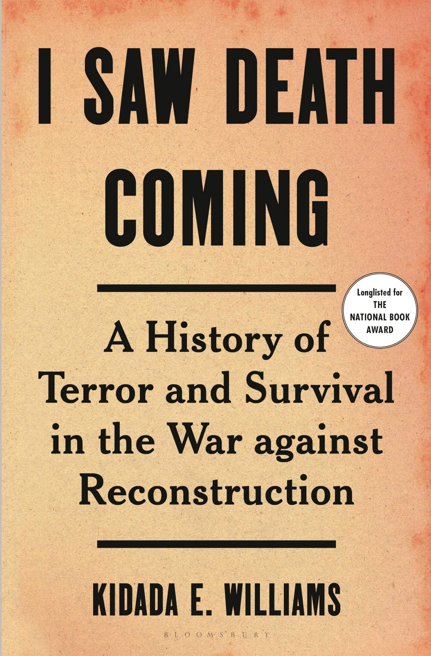 I Saw Death Coming: A History of Terror and Survival in the War against Reconstruction (Bloomsbury)