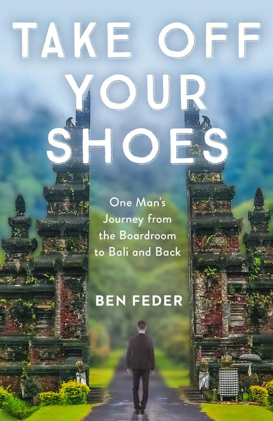 Take Off Your Shoes: One Man's Journey from the Boardroom to Bali and Back - 6215