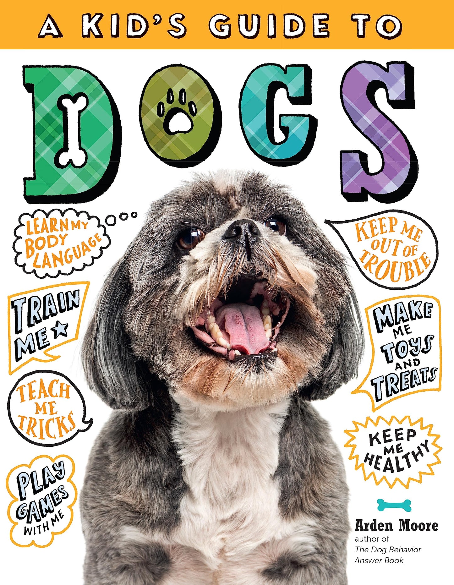 A Kid's Guide to Dogs: How to Train, Care for, and Play and Communicate with Your Amazing Pet!