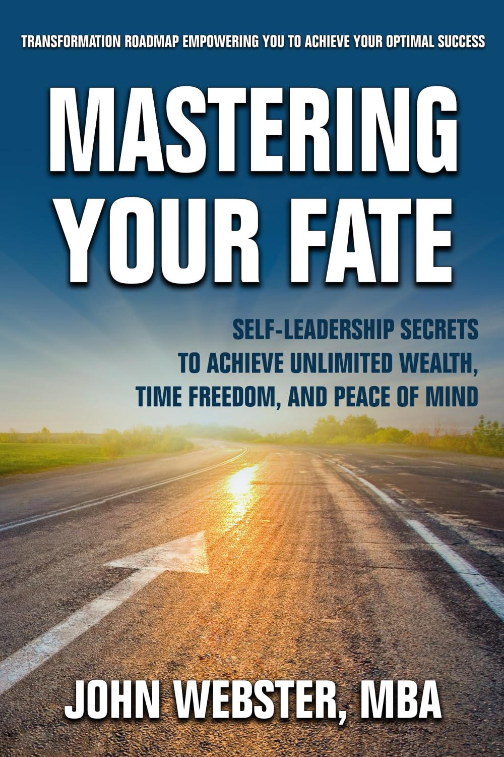 Mastering Your Fate: Self-Leadership Secrets to Achieve Unlimited Wealth, Time Freedom, and Peace of Mind - 7310